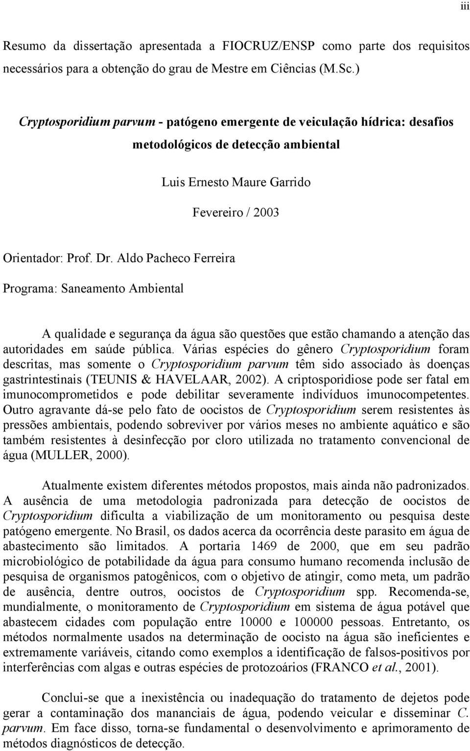 Aldo Pacheco Ferreira Programa: Saneamento Ambiental A qualidade e segurança da água são questões que estão chamando a atenção das autoridades em saúde pública.