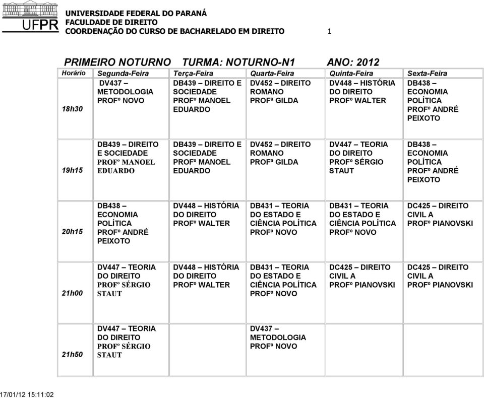 TEORI STUT D438 ECONOMI POLÍTIC PROFº NDRÉ D438 ECONOMI POLÍTIC PROFº NDRÉ DV448 HISTÓRI PROFº WLTER D431 TEORI DO ESTDO E CIÊNCI POLÍTIC D431 TEORI DO ESTDO E