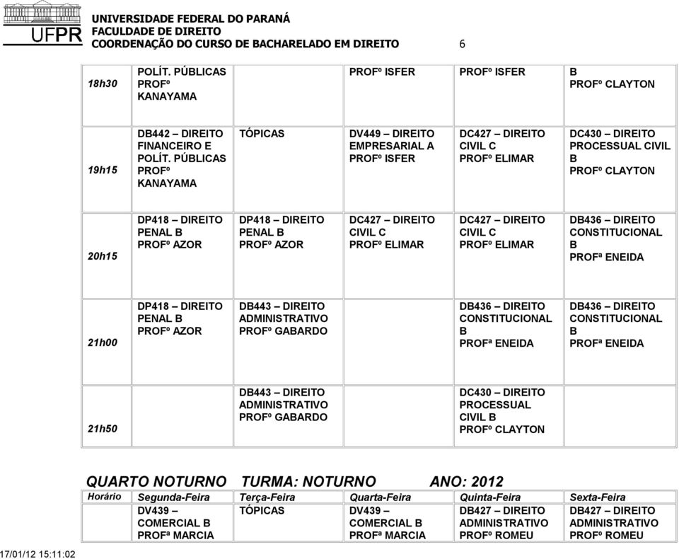 DIREITO PROFª ENEID PENL PROFº ZOR D443 DIREITO PROFº GRDO D436 DIREITO PROFª ENEID D436 DIREITO PROFª ENEID D443 DIREITO PROFº GRDO CIVIL