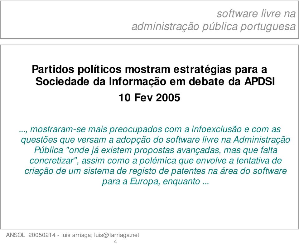 na Administração Pública "onde já existem propostas avançadas, mas que falta concretizar", assim como a