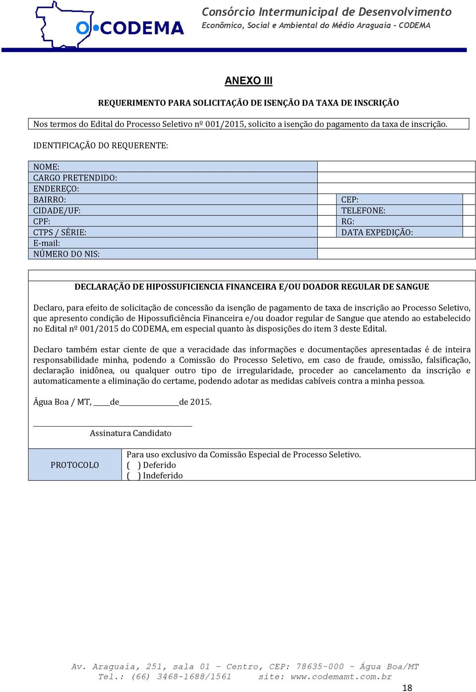 FINANCEIRA E/OU DOADOR REGULAR DE SANGUE Declaro, para efeito de solicitação de concessão da isenção de pagamento de taxa de inscrição ao Processo Seletivo, que apresento condição de Hipossuficiência