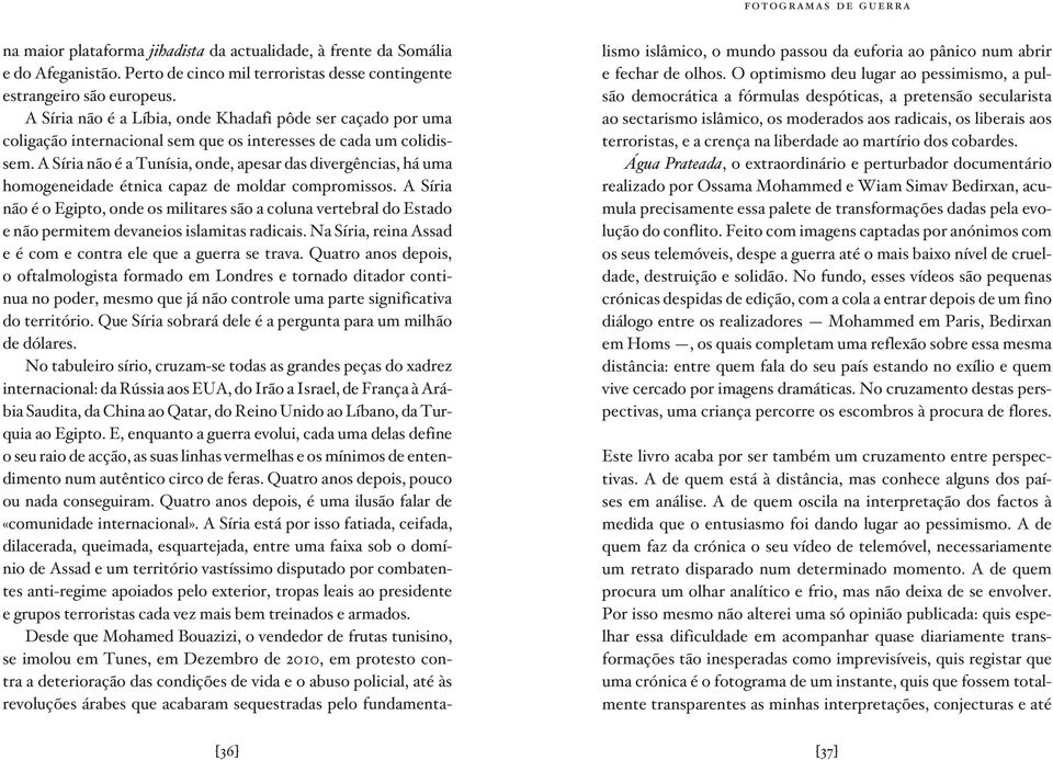 A Síria não é a Tunísia, onde, apesar das divergências, há uma homogeneidade étnica capaz de moldar compromissos.