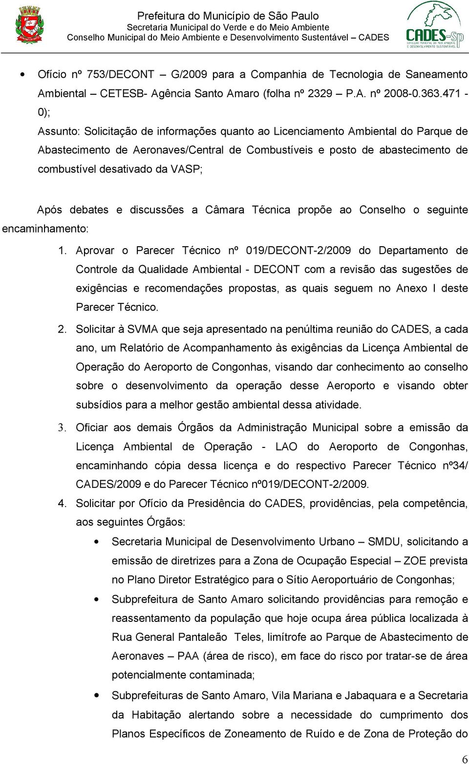 VASP; Após debates e discussões a Câmara Técnica propõe ao Conselho o seguinte encaminhamento: 1.