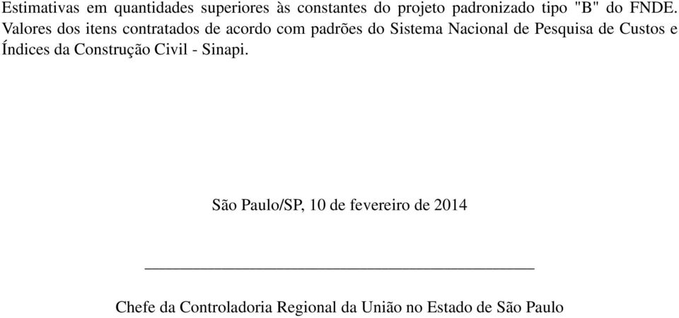 Valores dos itens contratados de acordo com padrões do Sistema Nacional de