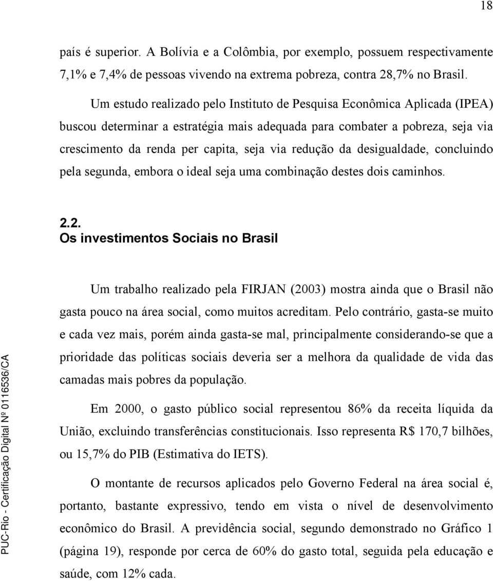 redução da desigualdade, concluindo pela segunda, embora o ideal seja uma combinação destes dois caminhos. 2.