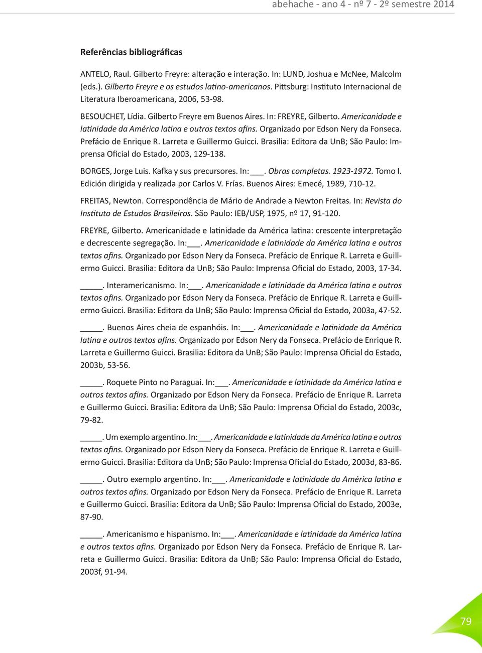 Americanidade e latinidade da América latina e outros textos afins. Organizado por Edson Nery da Fonseca. Prefácio de Enrique R. Larreta e Guillermo Guicci.