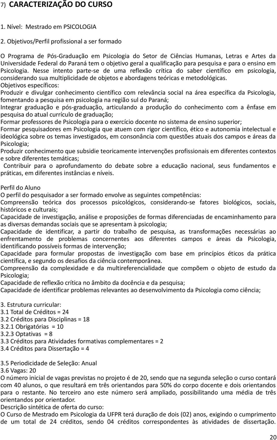 qualificação para pesquisa e para o ensino em Psicologia.