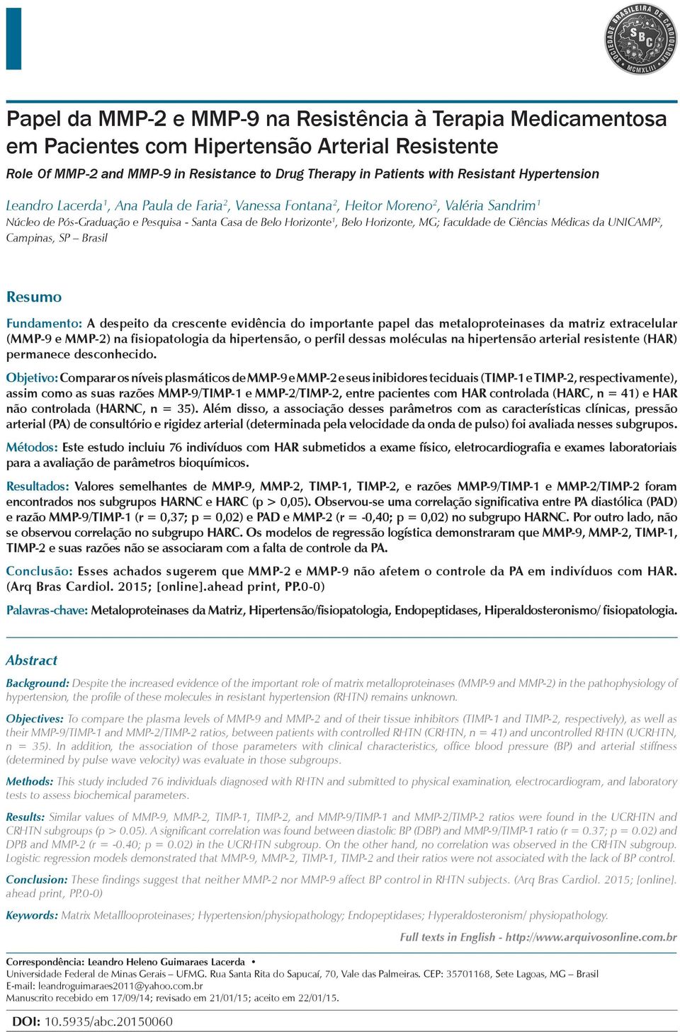 Faculdade de Ciências Médicas da UNICAMP 2, Campinas, SP Brasil Resumo Fundamento: A despeito da crescente evidência do importante papel das metaloproteinases da matriz extracelular (MMP-9 e MMP-2)