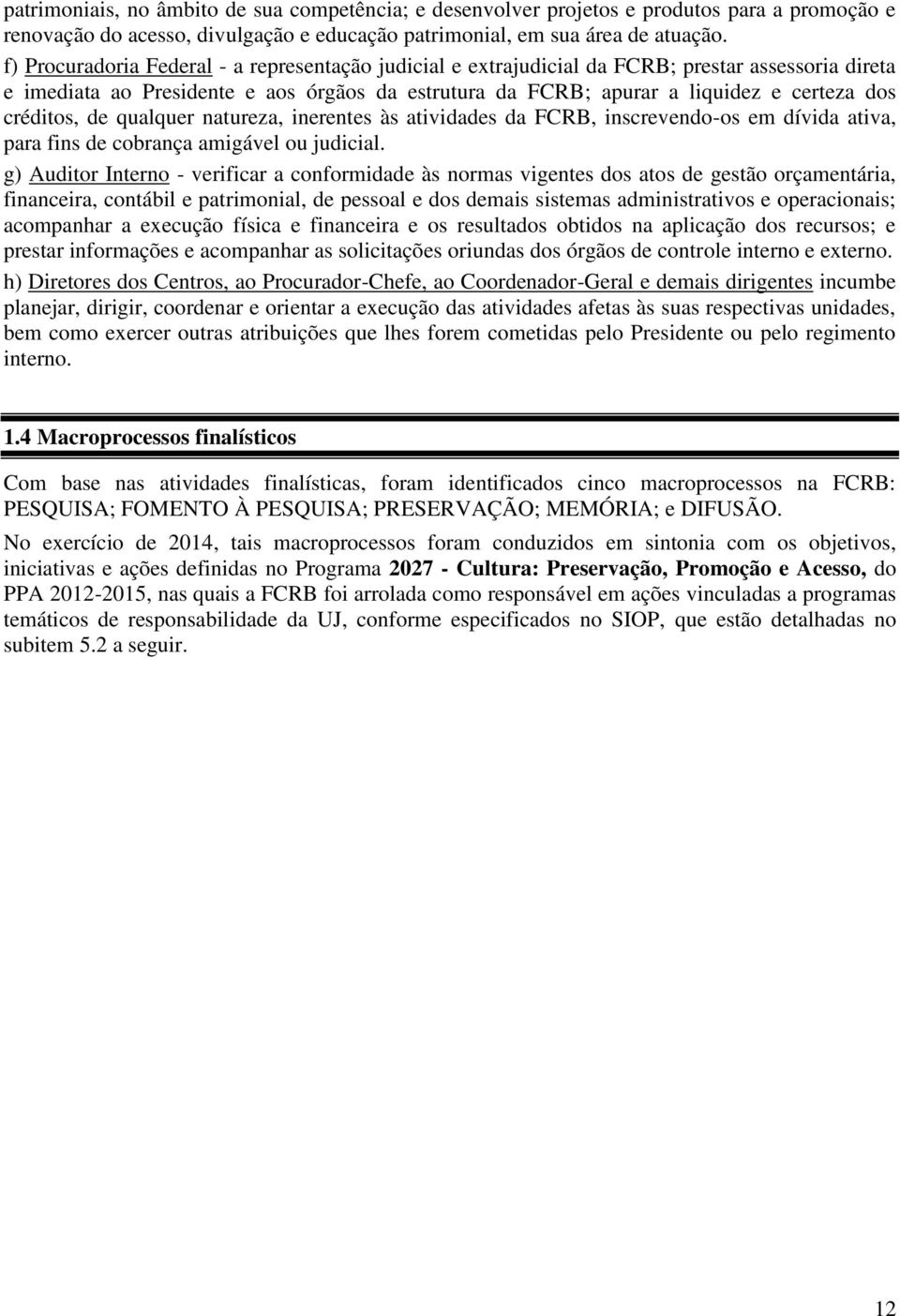 créditos, de qualquer natureza, inerentes às atividades da FCRB, inscrevendo-os em dívida ativa, para fins de cobrança amigável ou judicial.