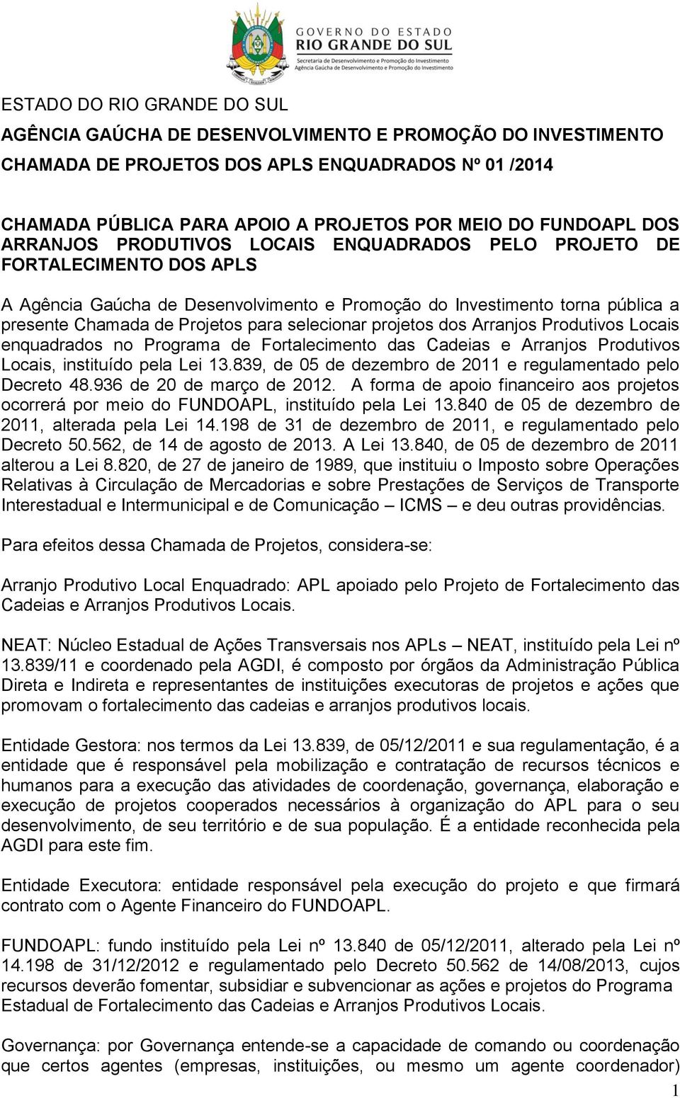 para selecionar projetos dos Arranjos Produtivos Locais enquadrados no Programa de Fortalecimento das Cadeias e Arranjos Produtivos Locais, instituído pela Lei 13.