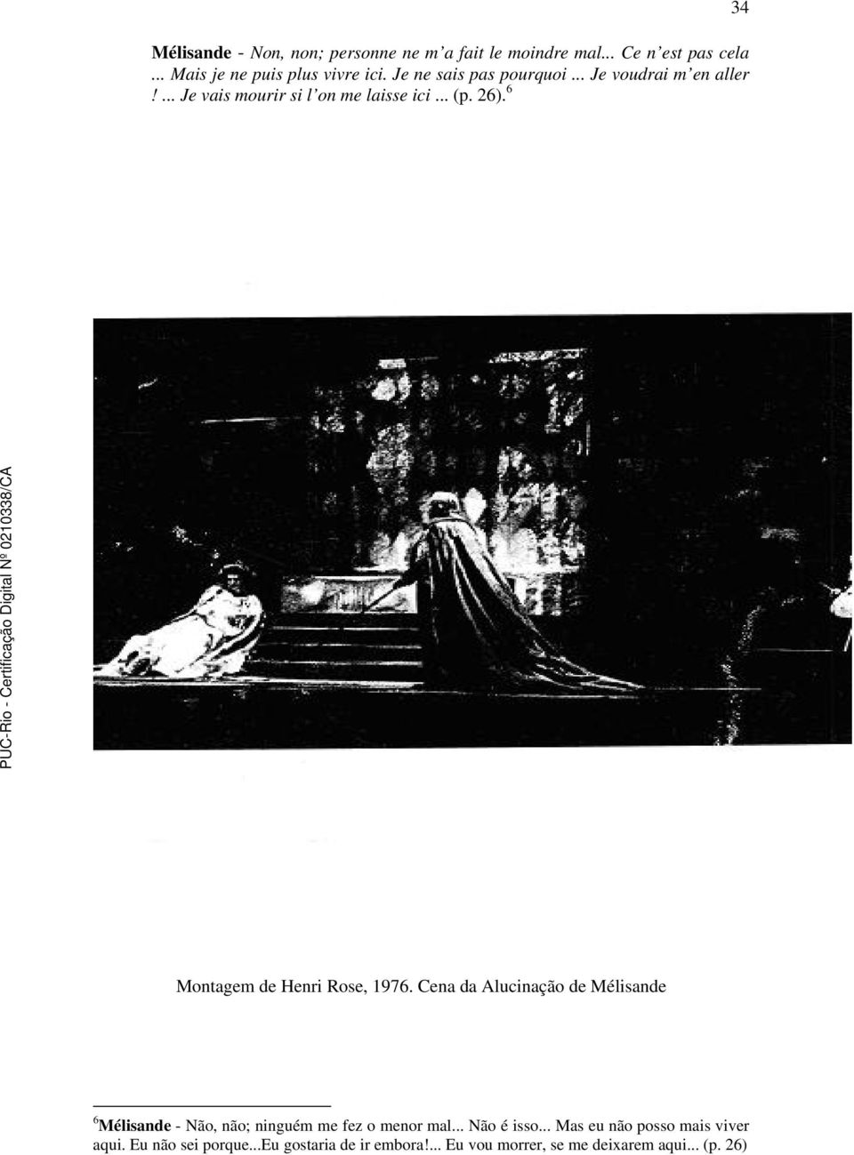 6 34 Montagem de Henri Rose, 1976. Cena da Alucinação de Mélisande 6 Mélisande - Não, não; ninguém me fez o menor mal.