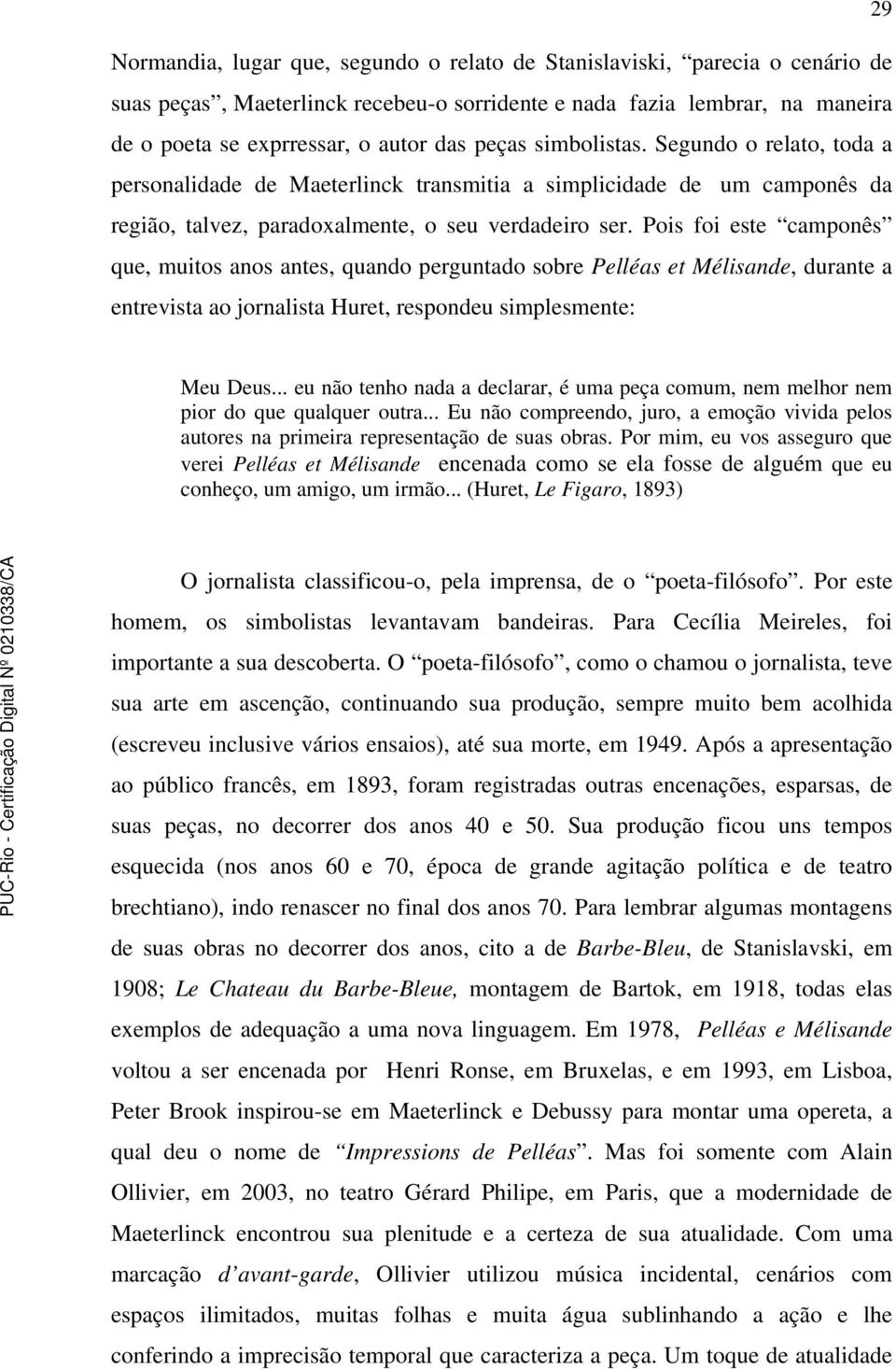 Pois foi este camponês que, muitos anos antes, quando perguntado sobre Pelléas et Mélisande, durante a entrevista ao jornalista Huret, respondeu simplesmente: Meu Deus.