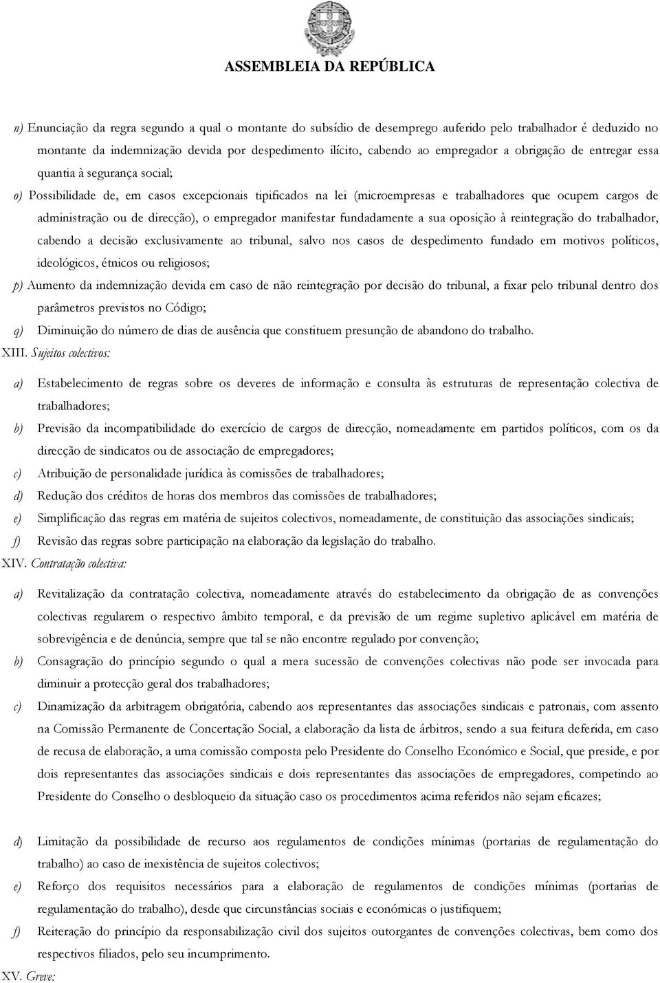 o empregador manifestar fundadamente a sua oposição à reintegração do trabalhador, cabendo a decisão exclusivamente ao tribunal, salvo nos casos de despedimento fundado em motivos políticos,