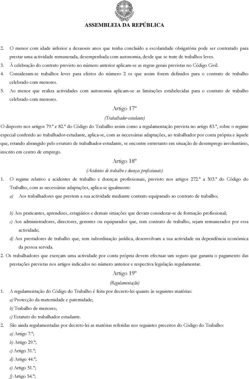 Consideram-se trabalhos leves para efeitos do número 2 os que assim forem definidos para o contrato de trabalho celebrado com menores. 5.