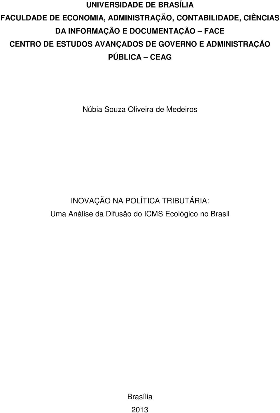 GOVERNO E ADMINISTRAÇÃO PÚBLICA CEAG Núbia Souza Oliveira de Medeiros INOVAÇÃO