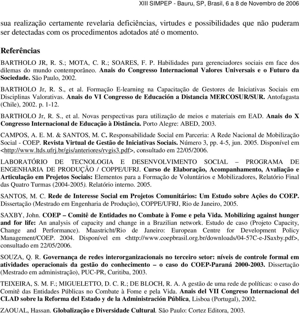 Formação E-learning na Capacitação de Gestores de Iniciativas Sociais em Disciplinas Valorativas. Anais do VI Congresso de Educación a Distancia MERCOSUR/SUR. Antofagasta (Chile), 2002. p. 1-12.