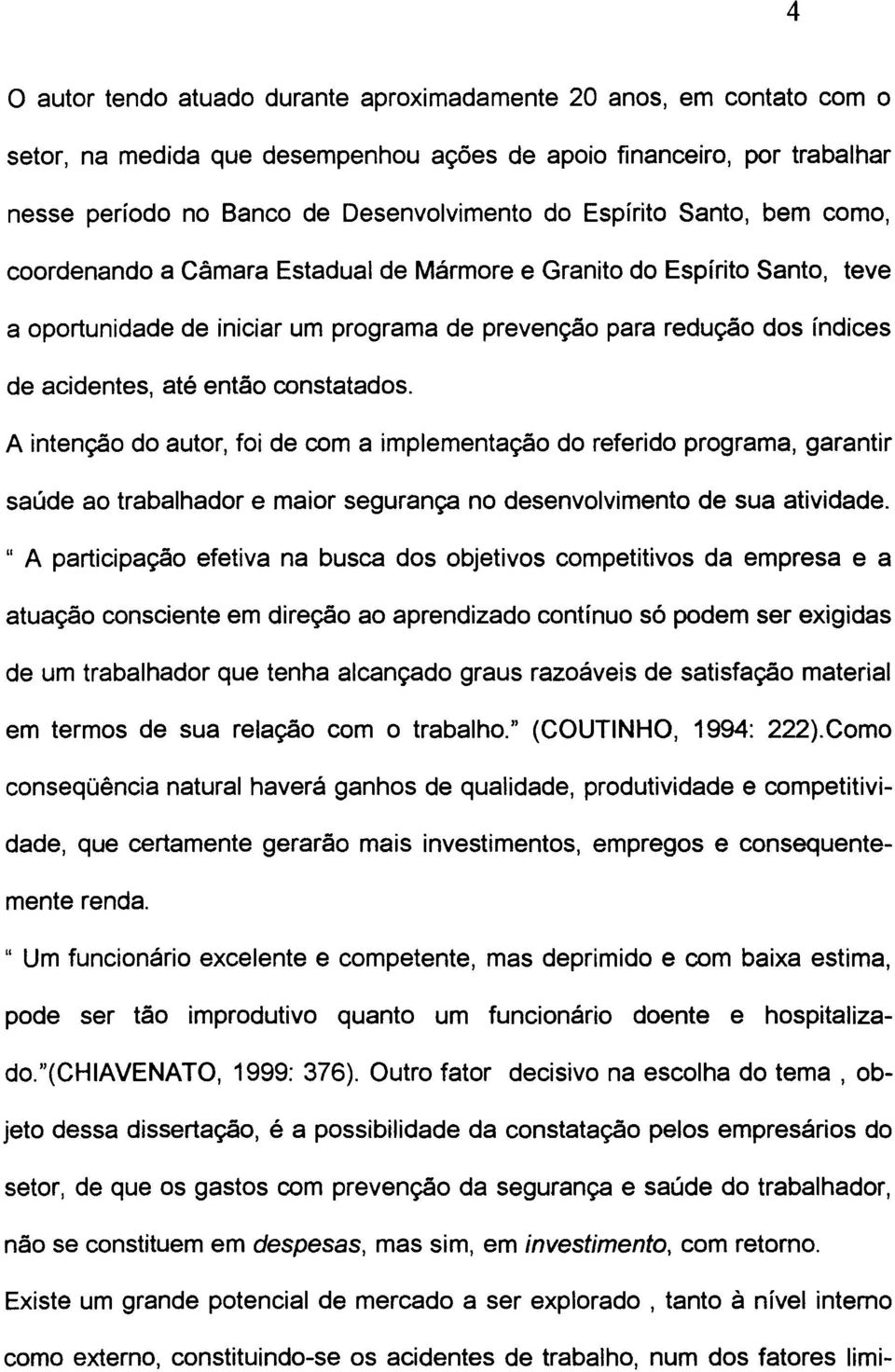 então constatados. A intenção do autor, foi de com a implementação do referido programa, garantir saúde ao trabalhador e maior segurança no desenvolvimento de sua atividade.