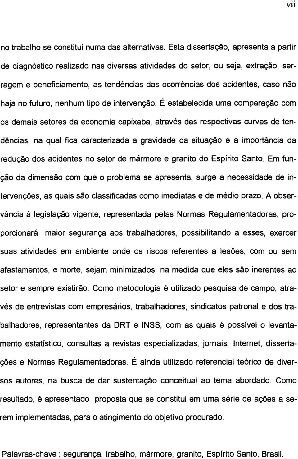 haja no futuro, nenhum tipo de intervenção.