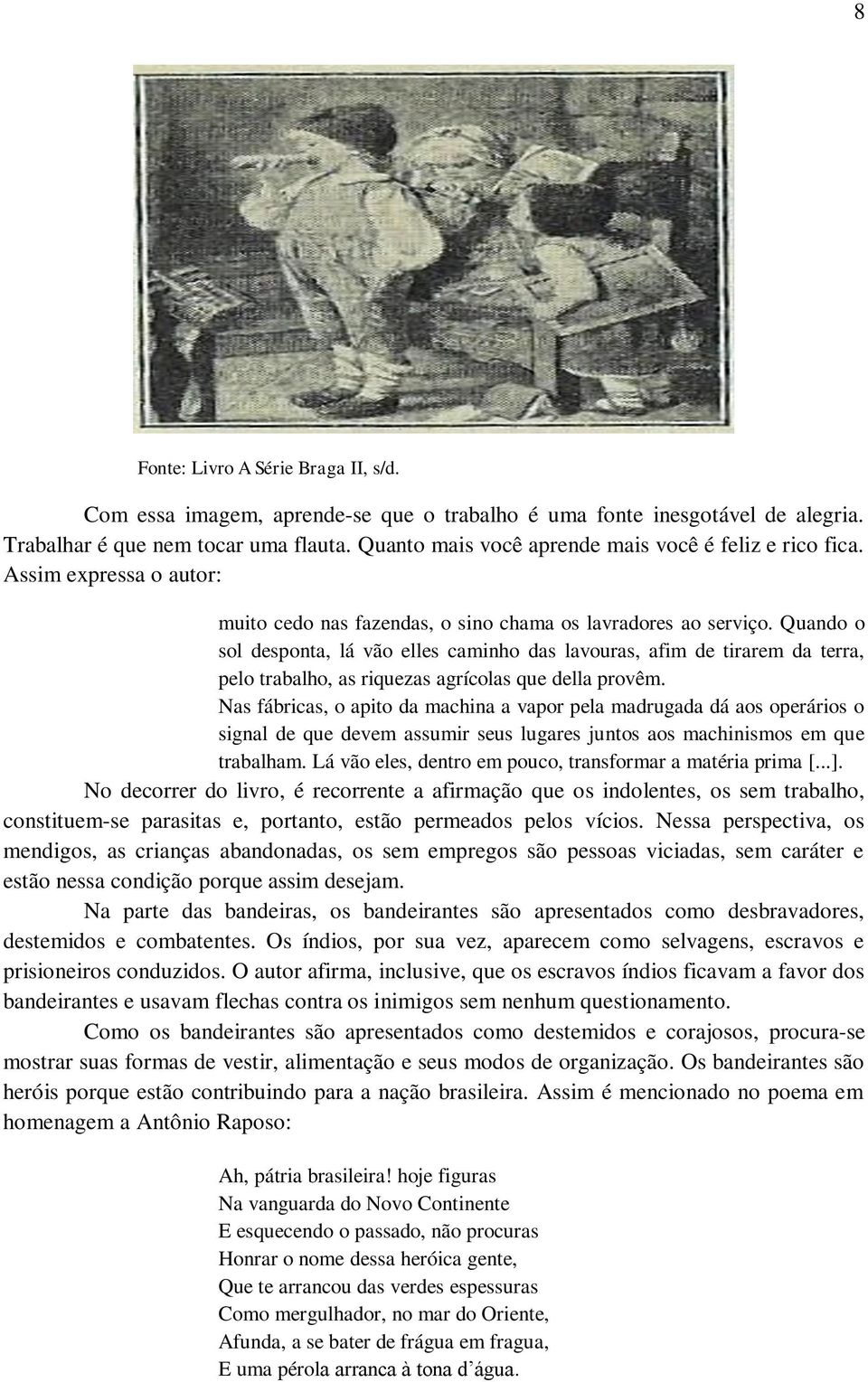 Quando o sol desponta, lá vão elles caminho das lavouras, afim de tirarem da terra, pelo trabalho, as riquezas agrícolas que della provêm.