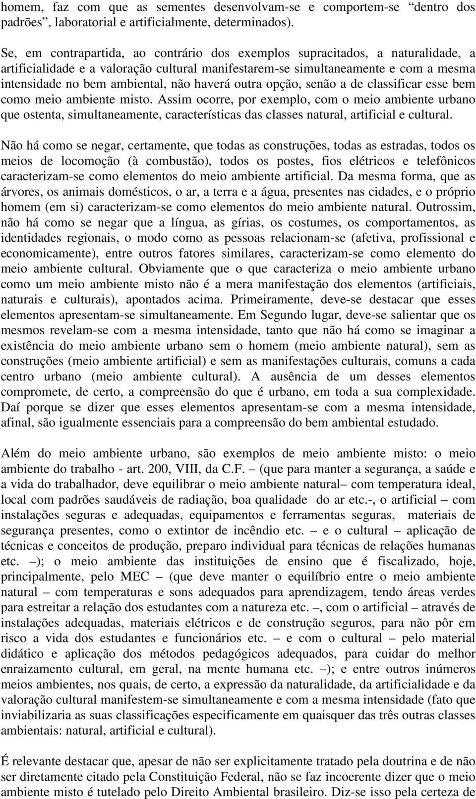 haverá outra opção, senão a de classificar esse bem como meio ambiente misto.