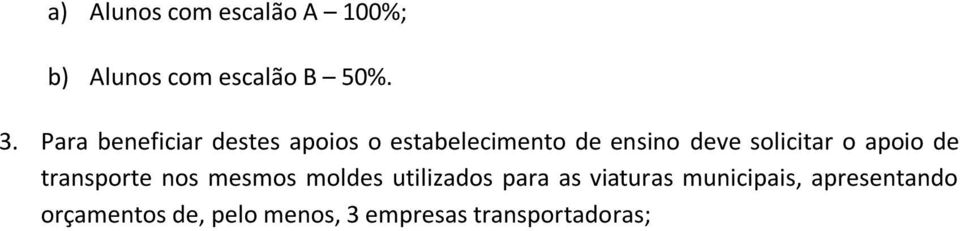 solicitar o apoio de transporte nos mesmos moldes utilizados para as