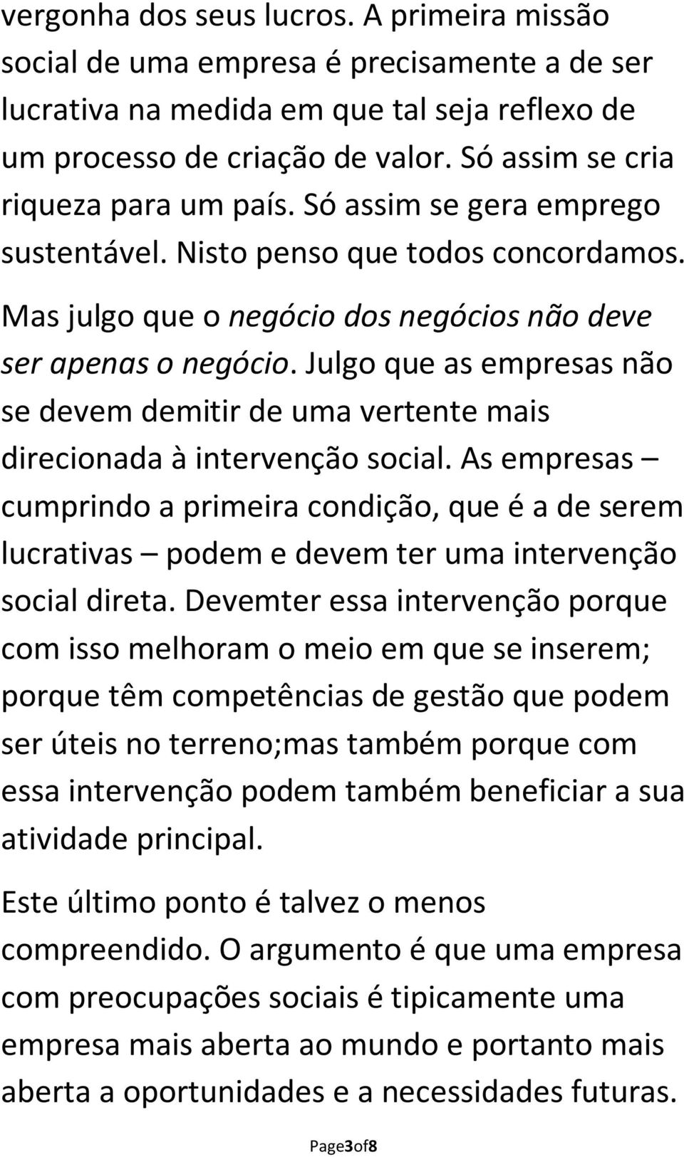 Julgo que as empresas não se devem demitir de uma vertente mais direcionada à intervenção social.