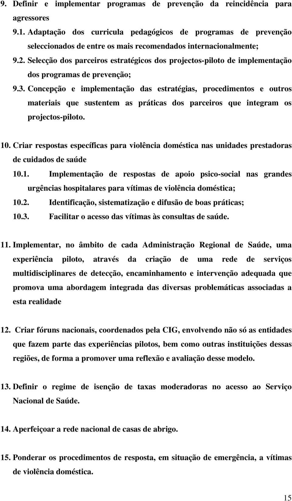 Selecção dos parceiros estratégicos dos projectos-piloto de implementação dos programas de prevenção; 9.3.