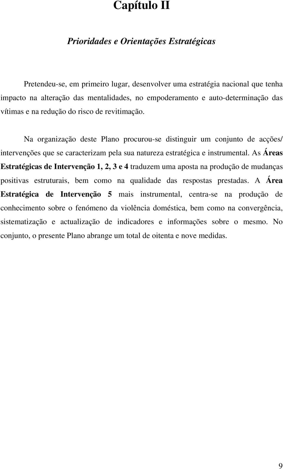 Na organização deste procurou-se distinguir um conjunto de acções/ intervenções que se caracterizam pela sua natureza estratégica e instrumental.