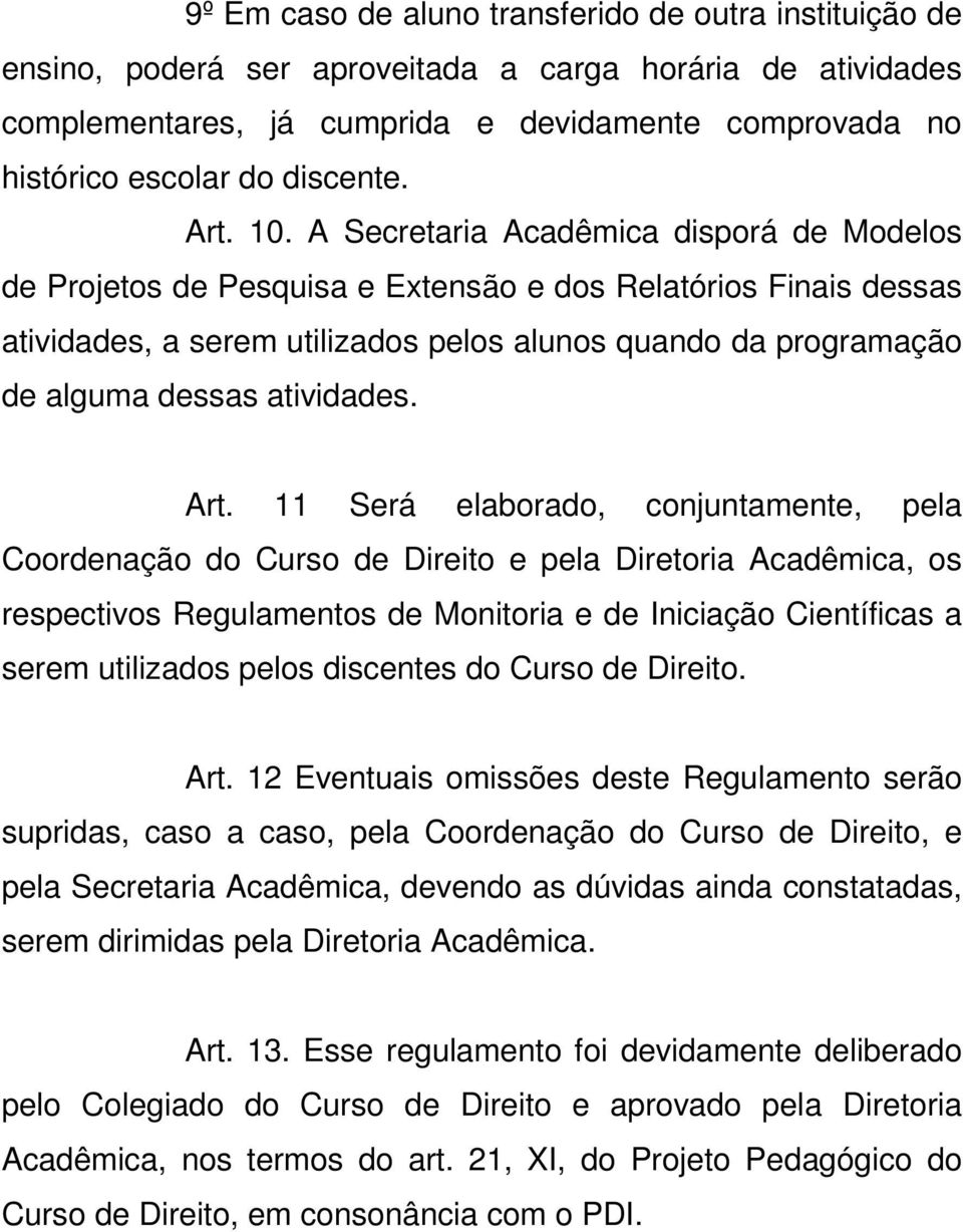 A Secretaria Acadêmica disporá de Modelos de Projetos de Pesquisa e Extensão e dos Relatórios Finais dessas atividades, a serem utilizados pelos alunos quando da programação de alguma dessas