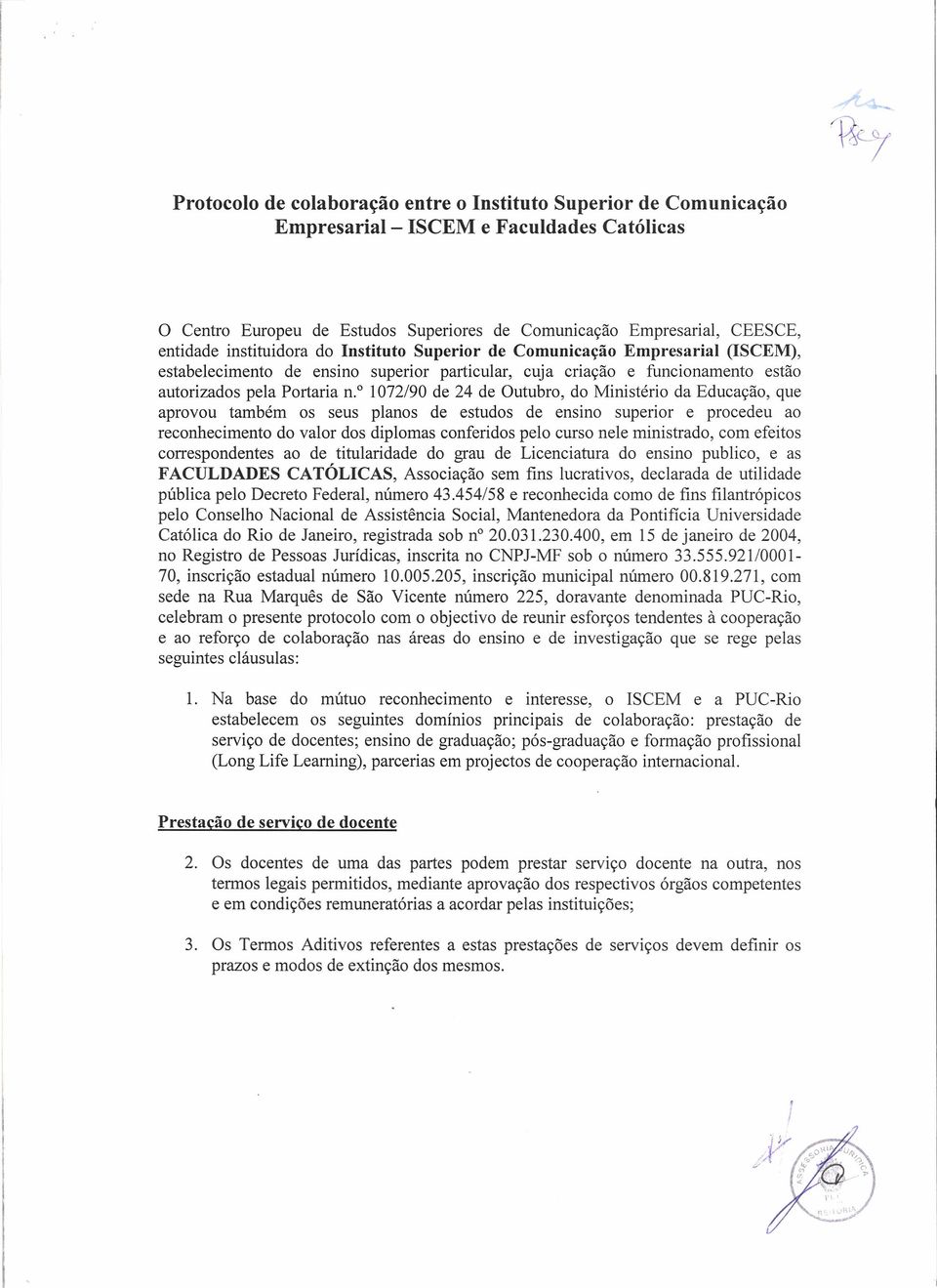 ? 1072/90 de 24 de Outubro, do Ministério da Educação, que aprovou também os seus planos de estudos de ensino superior e procedeu ao reconhecimento do valor dos diplomas conferidos pelo curso nele