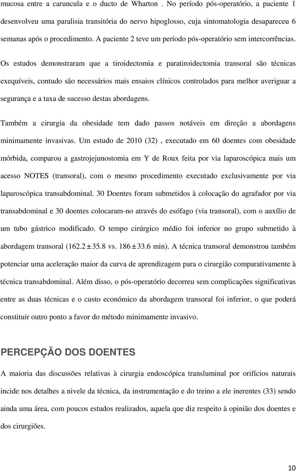 A paciente 2 teve um período pós-operatório sem intercorrências.