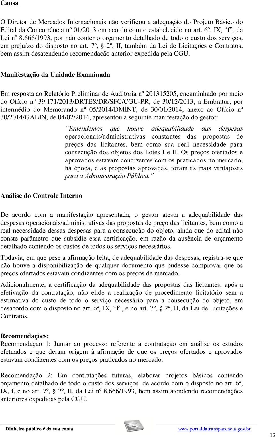 7º, 2º, II, também da Lei de Licitações e Contratos, bem assim desatendendo recomendação anterior expedida pela CGU.