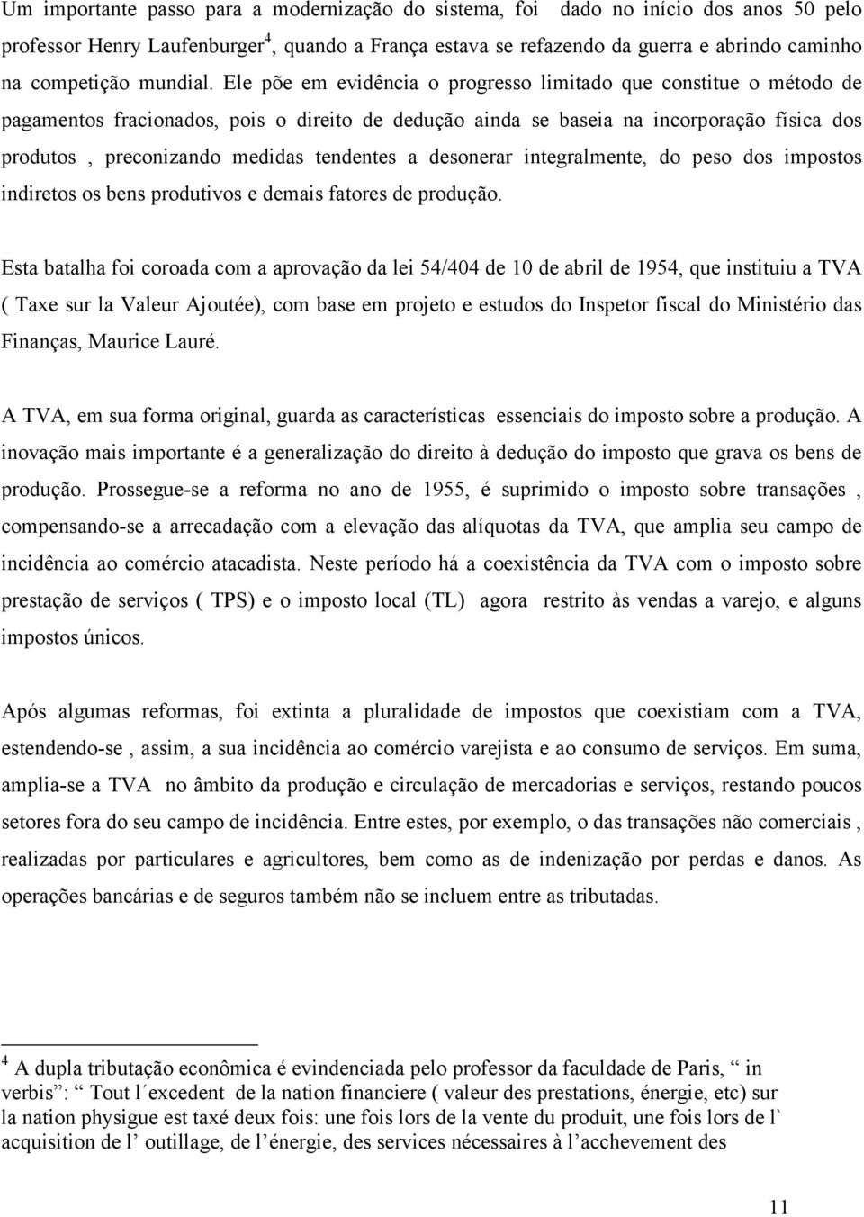 Ele põe em evidência o progresso limitado que constitue o método de pagamentos fracionados, pois o direito de dedução ainda se baseia na incorporação física dos produtos, preconizando medidas