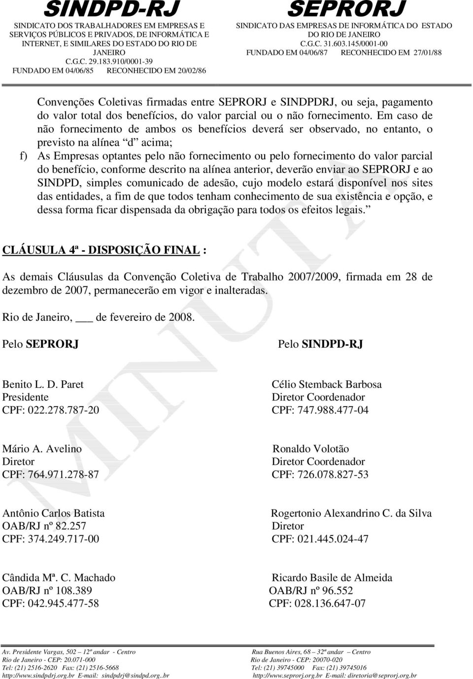 do benefício, conforme descrito na alínea anterior, deverão enviar ao e ao SINDPD, simples comunicado de adesão, cujo modelo estará disponível nos sites das entidades, a fim de que todos tenham