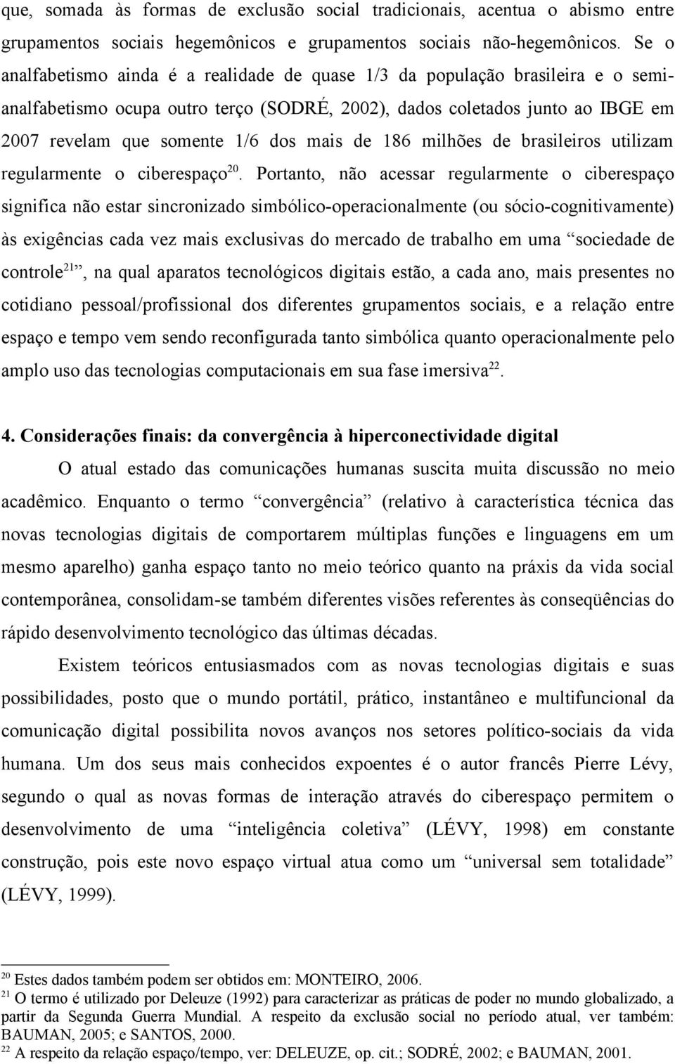 mais de 186 milhões de brasileiros utilizam regularmente o ciberespaço 20.