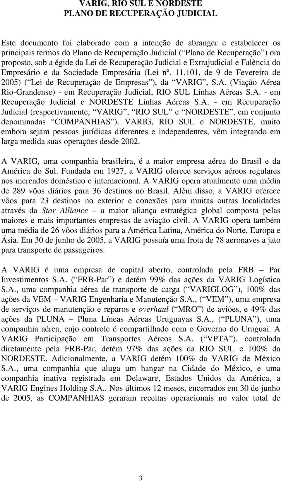 101, de 9 de Fevereiro de 2005) ( Lei de Recuperação de Empresas ), da VARIG, S.A. (Viação Aérea Rio-Grandense) - em Recuperação Judicial, RIO SUL Linhas Aéreas S.A. - em Recuperação Judicial e NORDESTE Linhas Aéreas S.