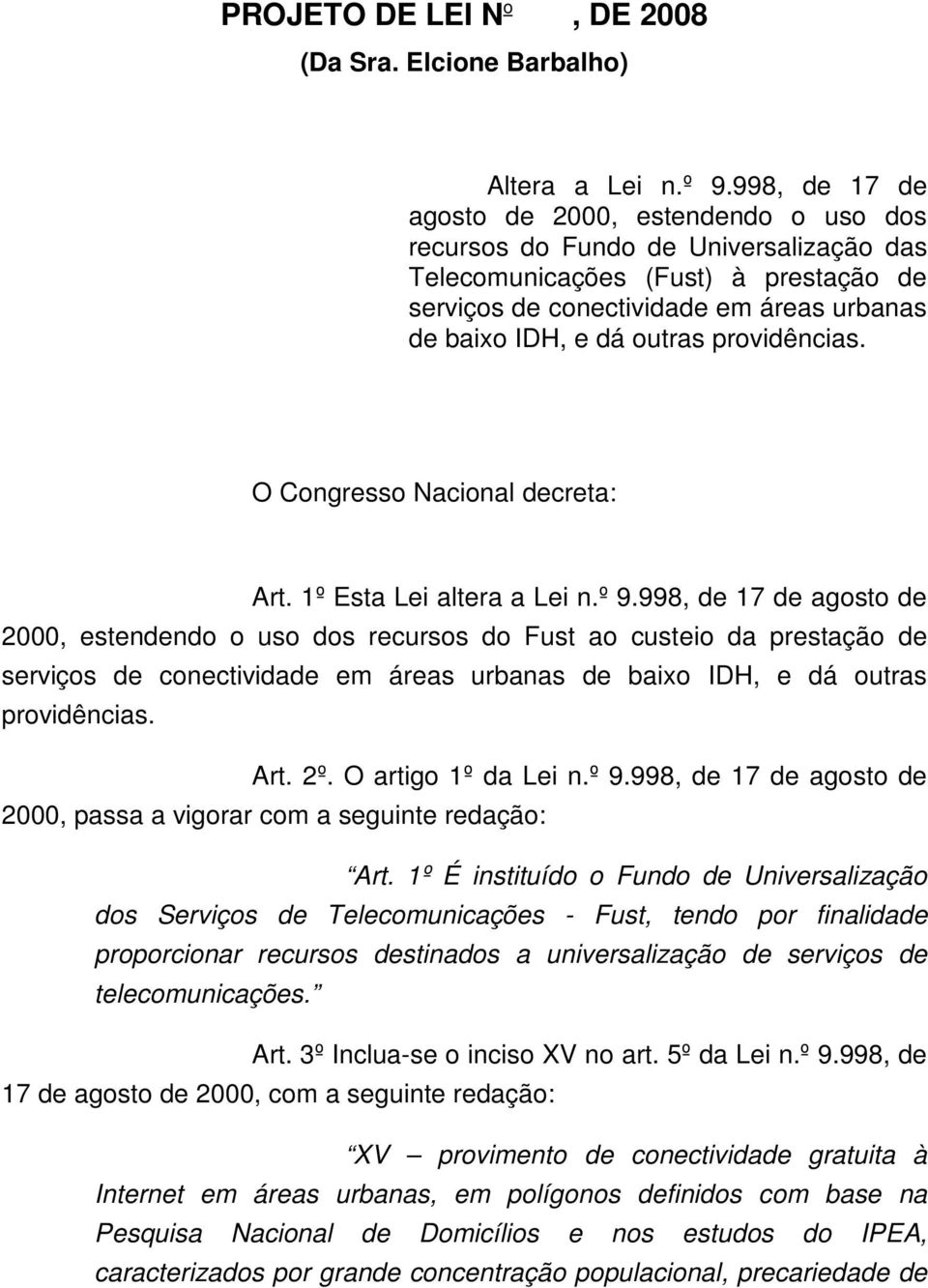 providências. O Congresso Nacional decreta: Art. 1º Esta Lei altera a Lei n.º 9.