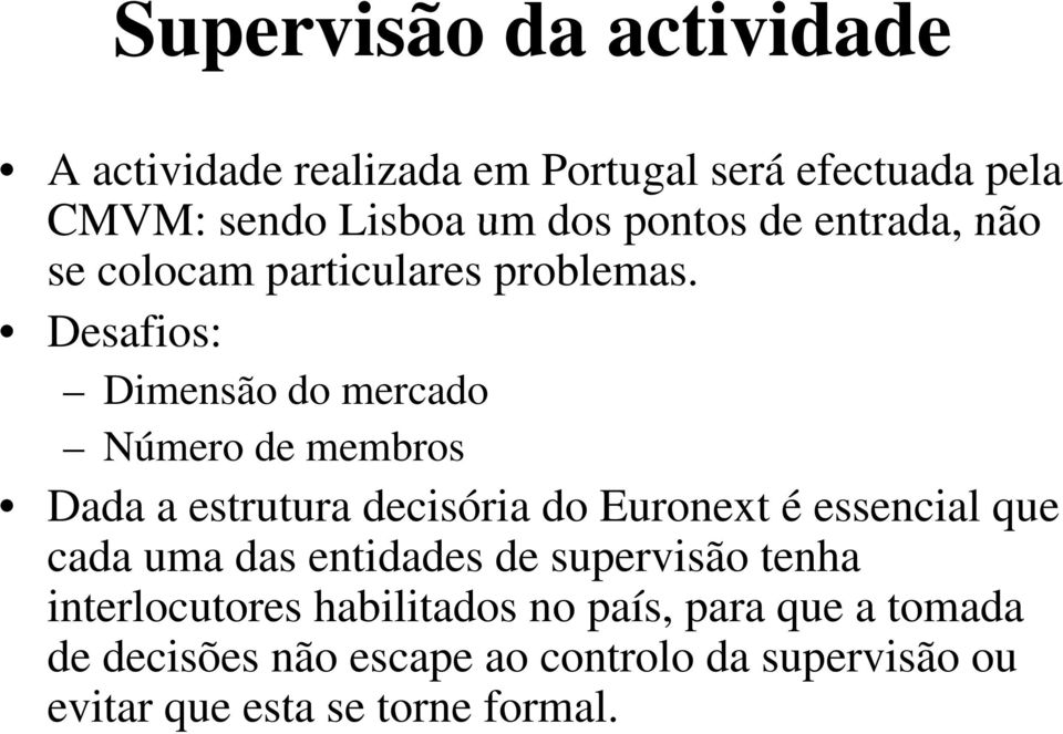 Desafios: Dimensão do mercado Número de membros Dada a estrutura decisória do Euronext é essencial que cada uma