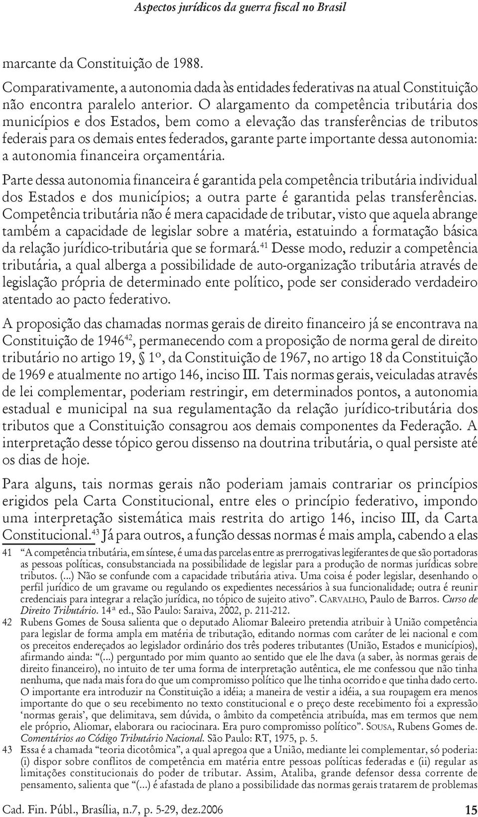 autonomia: a autonomia financeira orçamentária.