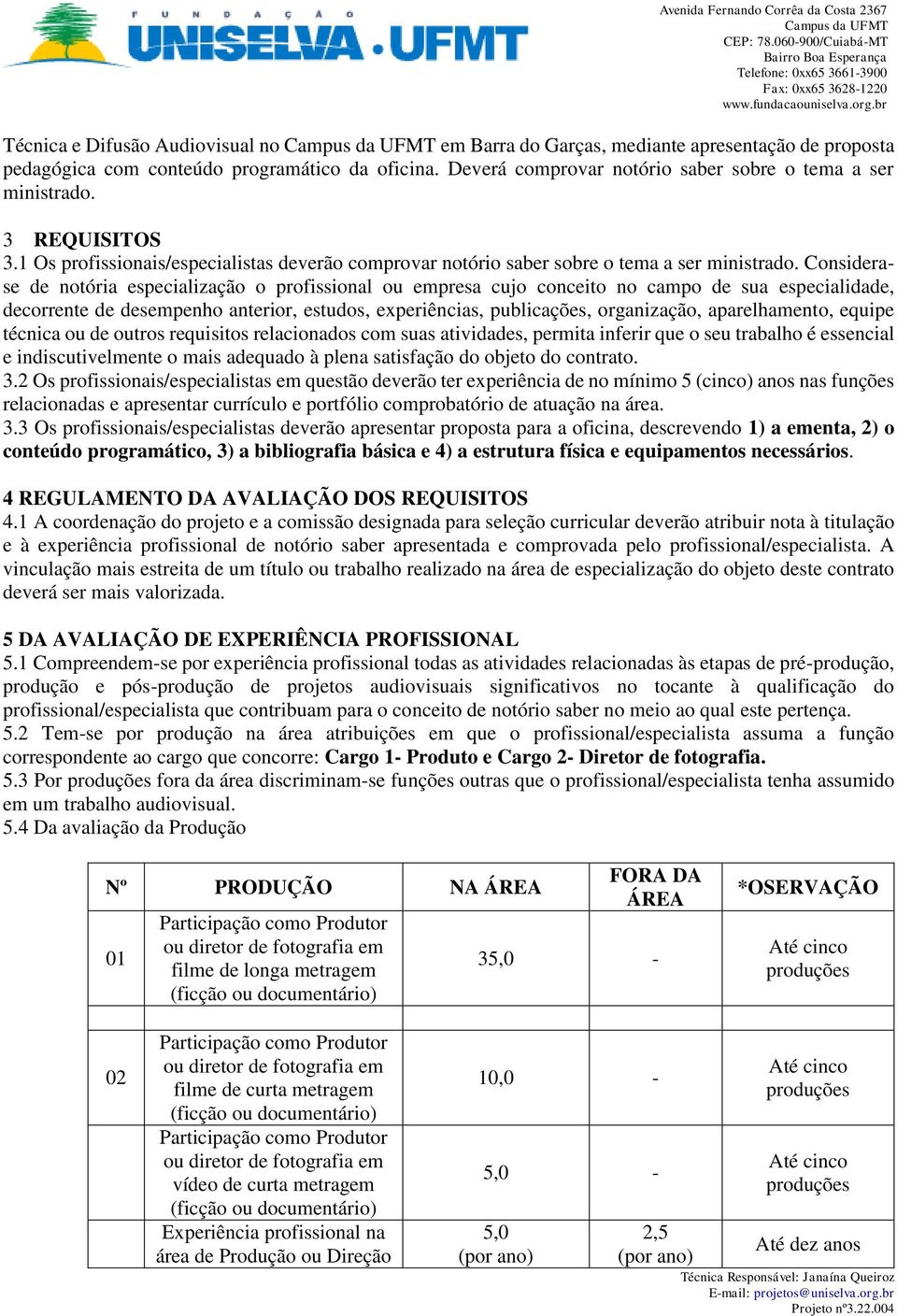 Considerase de notória especialização o profissional ou empresa cujo conceito no campo de sua especialidade, decorrente de desempenho anterior, estudos, experiências, publicações, organização,