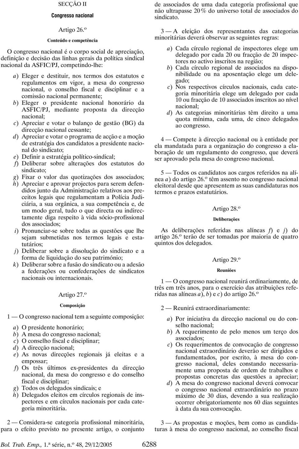 nos termos dos estatutos e regulamentos em vigor, a mesa do congresso nacional, o conselho fiscal e disciplinar e a comissão nacional permanente; b) Eleger o presidente nacional honorário da