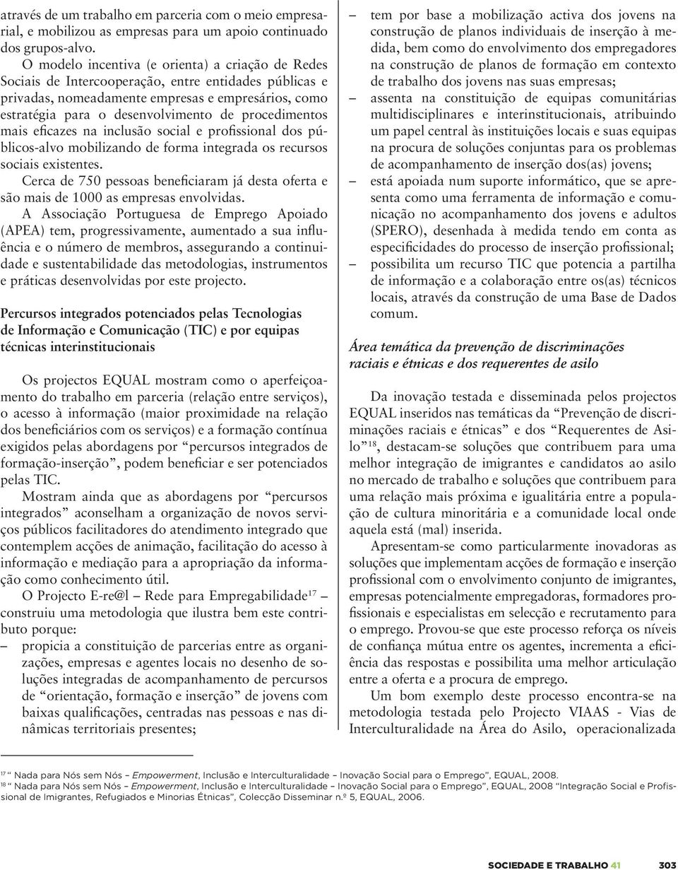 procedimentos mais eficazes na inclusão social e profissional dos públicos-alvo mobilizando de forma integrada os recursos sociais existentes.