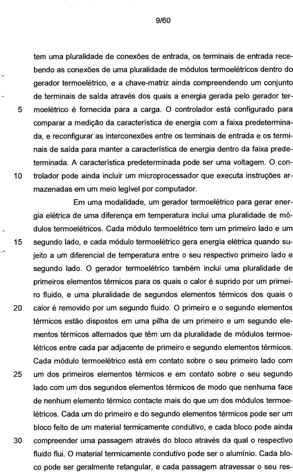 O controlador está configurado para comparar a medição da característica de energia com a faixa predeterminada, e reconfigurar as interconexões entre os terminais de entrada e os terminais de saída