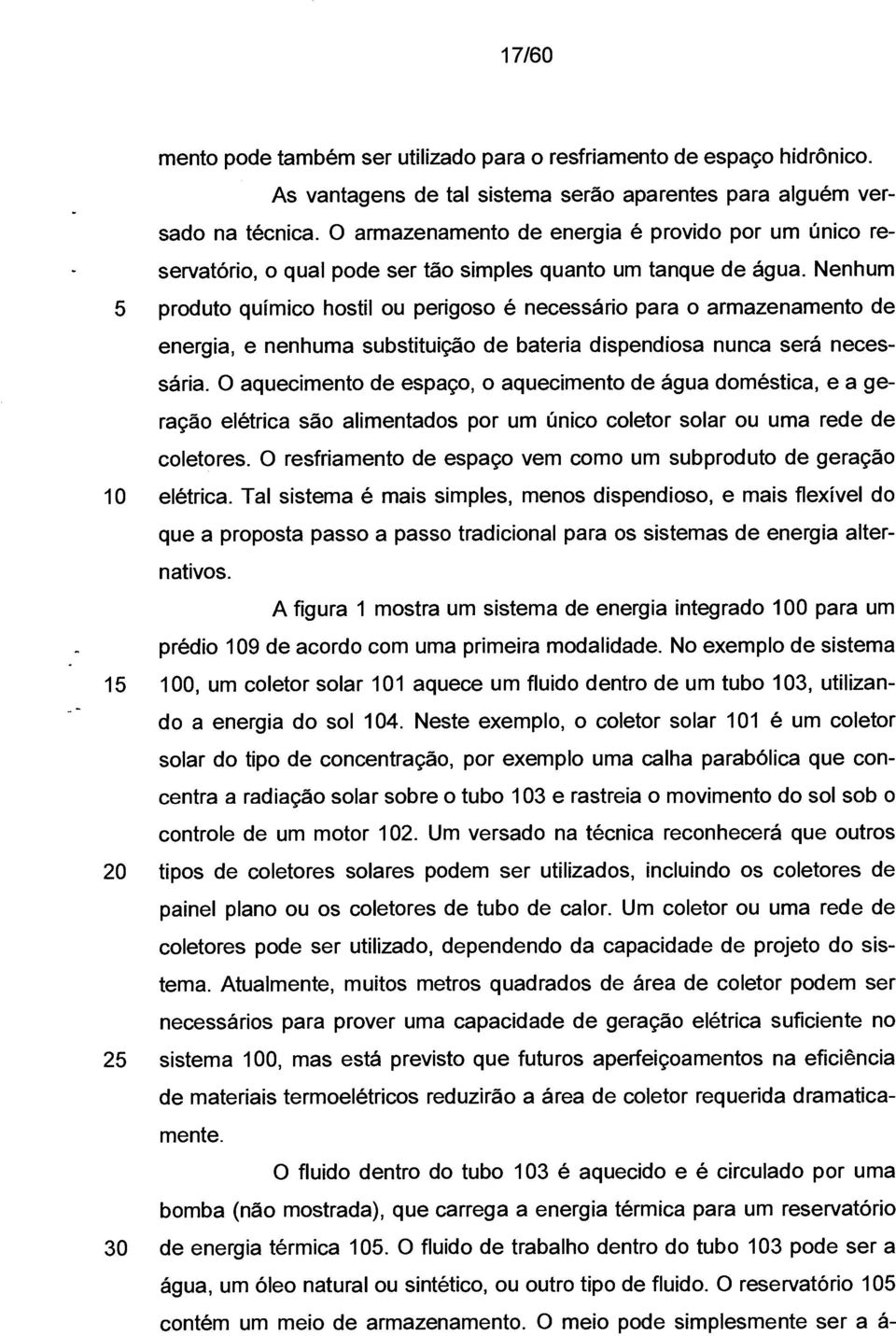 Nenhum 5 produto químico hostil ou perigoso é necessário para o armazenamento de energia, e nenhuma substituição de bateria dispendiosa nunca será necessária.