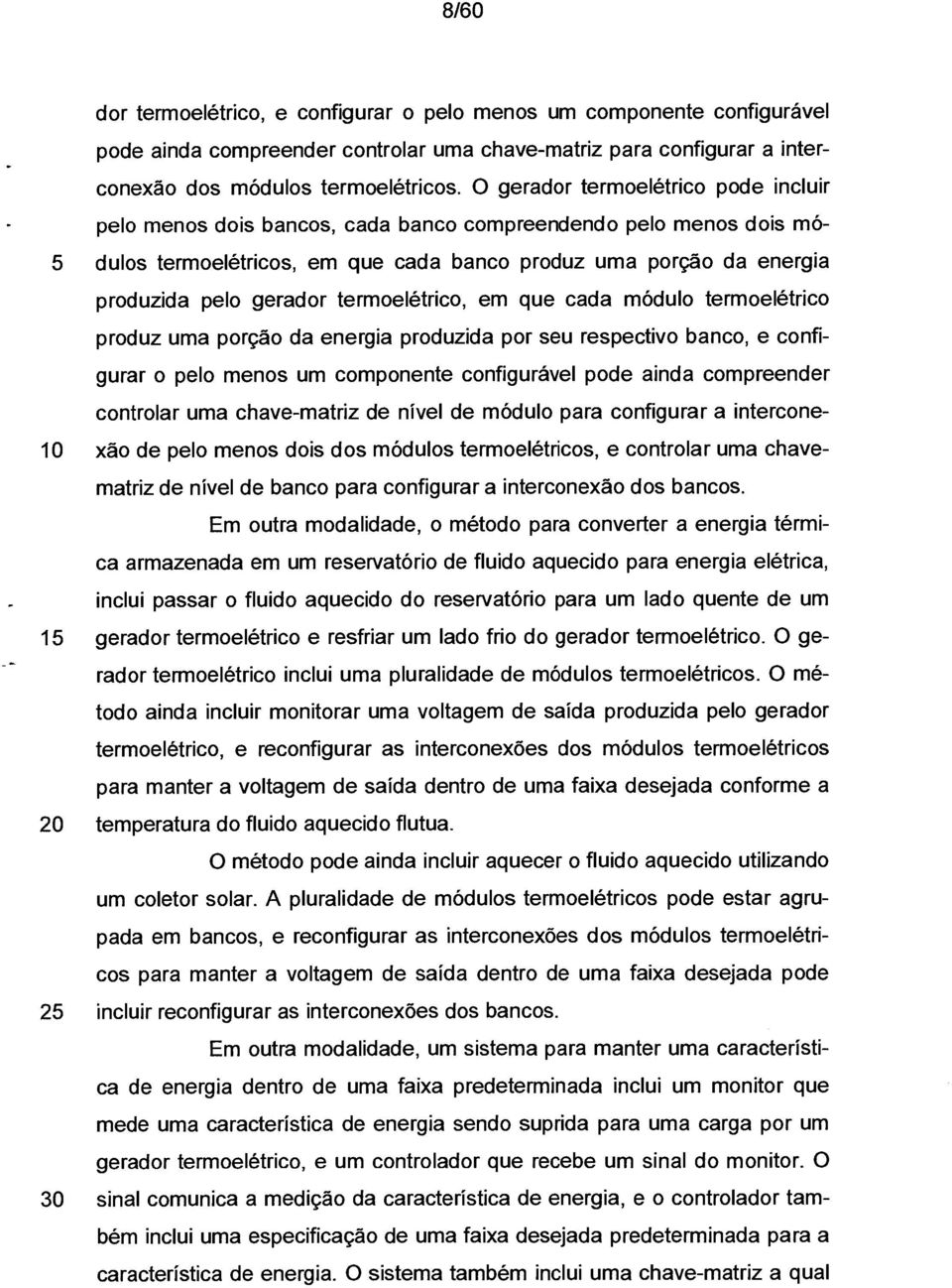 termoelétrico, em que cada módulo termoelétrico produz uma porção da energia produzida por seu respectivo banco, e configurar o pelo menos um componente configurável pode ainda compreender controlar