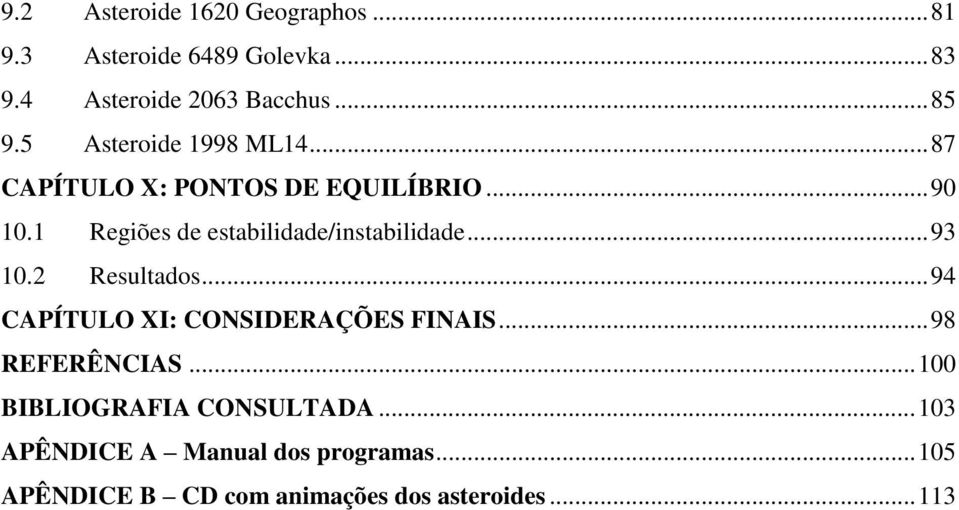 1 Regiões de estabilidade/instabilidade... 93 10.2 Resultados... 94 CAPÍTULO XI: CONSIDERAÇÕES FINAIS.