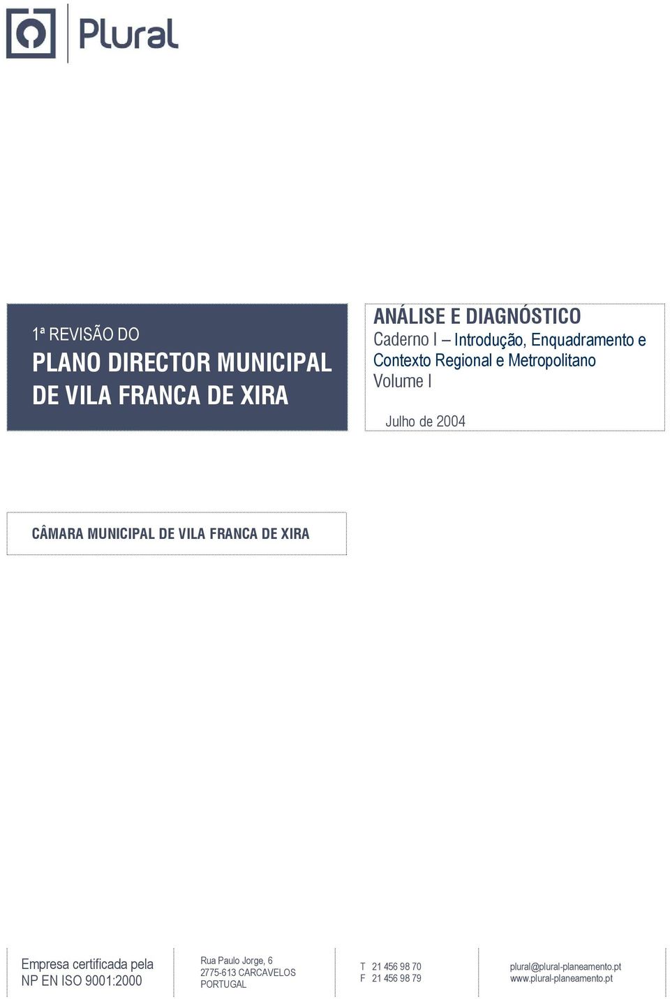 MUNICIPAL DE VILA FRANCA DE XIRA Empresa certificada pela NP EN ISO 9001:2000 Rua Paulo Jorge, 6