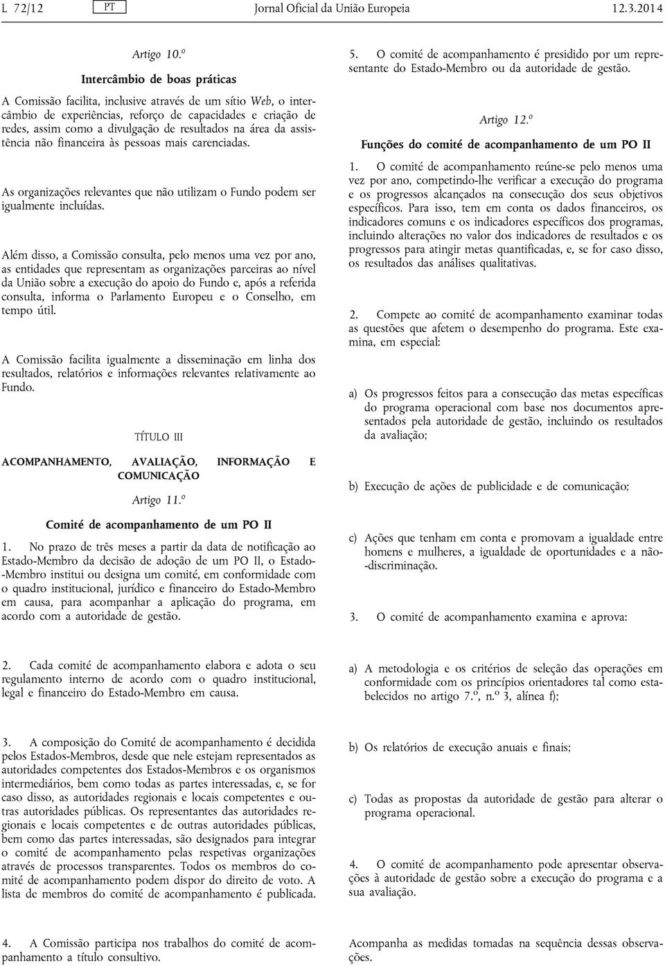 na área da assistência não financeira às pessoas mais carenciadas. As organizações relevantes que não utilizam o Fundo podem ser igualmente incluídas.