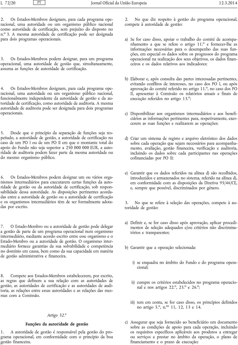 A mesma autoridade de certificação pode ser designada para dois programas operacionais. 3.