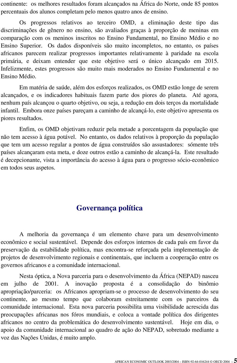 Fundamental, no Ensino Médio e no Ensino Superior.